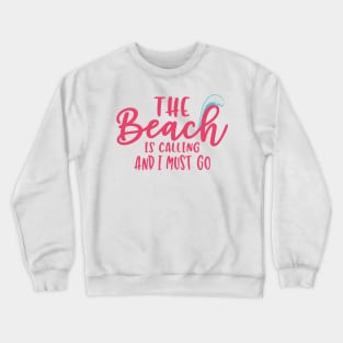 The Beach is Calling And I Must Go Crewneck Sweatshirt